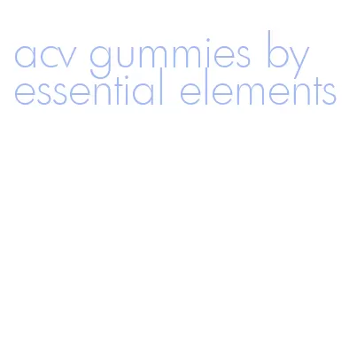 acv gummies by essential elements