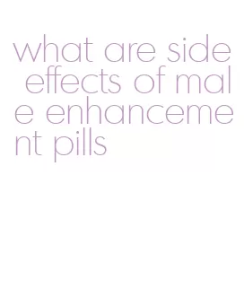 what are side effects of male enhancement pills