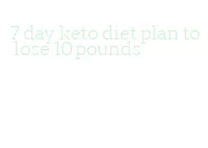 7 day keto diet plan to lose 10 pounds