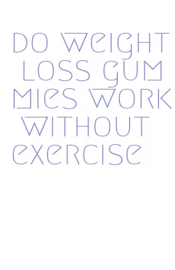 do weight loss gummies work without exercise