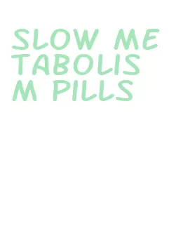 slow metabolism pills
