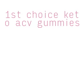 1st choice keto acv gummies