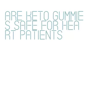 are keto gummies safe for heart patients