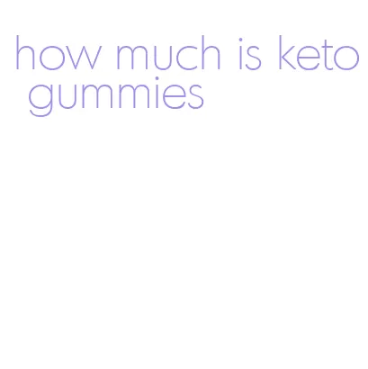 how much is keto gummies