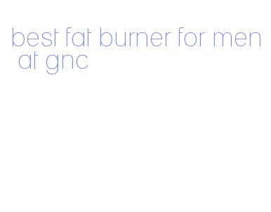 best fat burner for men at gnc