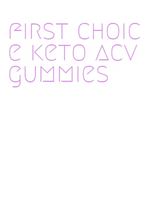 first choice keto acv gummies