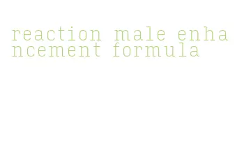 reaction male enhancement formula