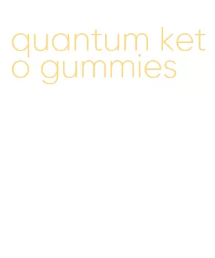 quantum keto gummies