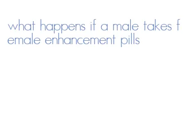 what happens if a male takes female enhancement pills
