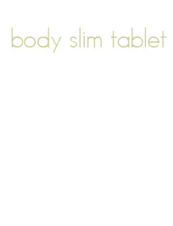 body slim tablet