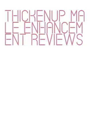 thickenup male enhancement reviews