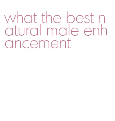 what the best natural male enhancement