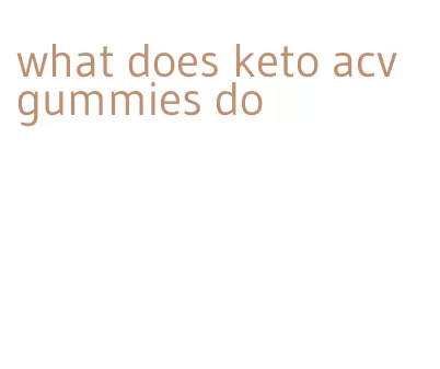 what does keto acv gummies do