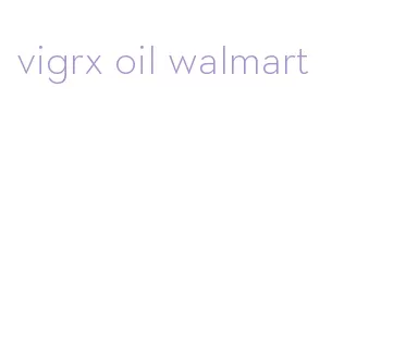 vigrx oil walmart