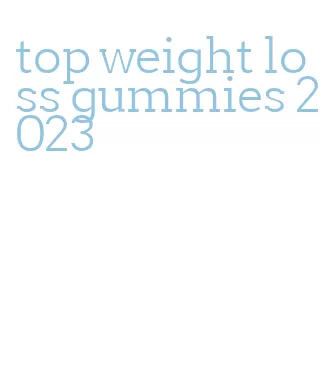 top weight loss gummies 2023