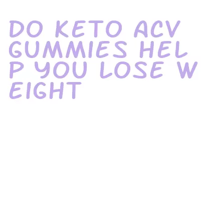 do keto acv gummies help you lose weight