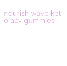 nourish wave keto acv gummies