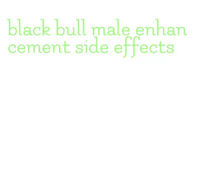 black bull male enhancement side effects