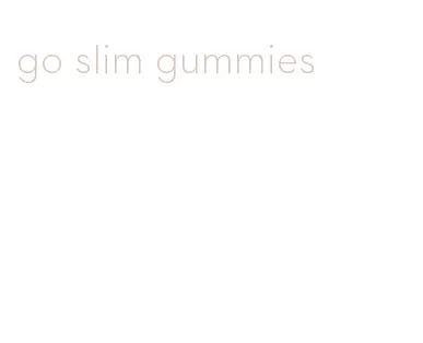 go slim gummies