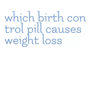 which birth control pill causes weight loss