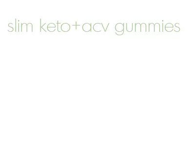 slim keto+acv gummies