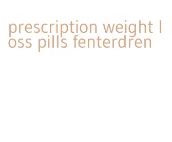 prescription weight loss pills fenterdren