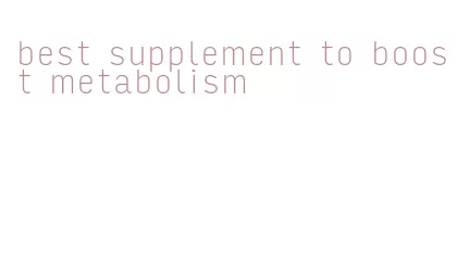best supplement to boost metabolism