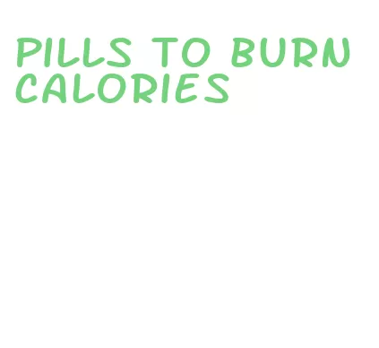pills to burn calories