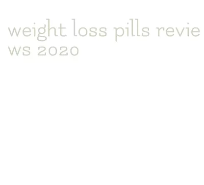 weight loss pills reviews 2020