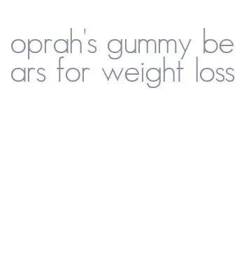 oprah's gummy bears for weight loss