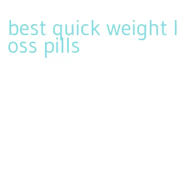 best quick weight loss pills