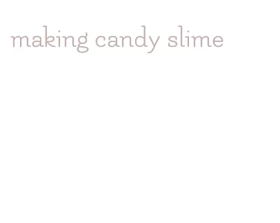making candy slime