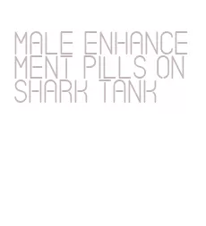 male enhancement pills on shark tank