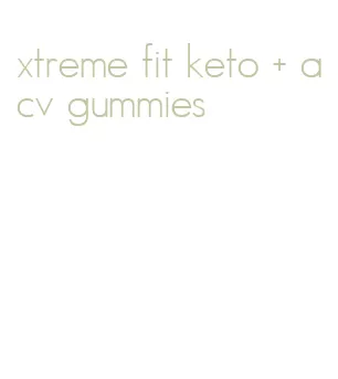 xtreme fit keto + acv gummies