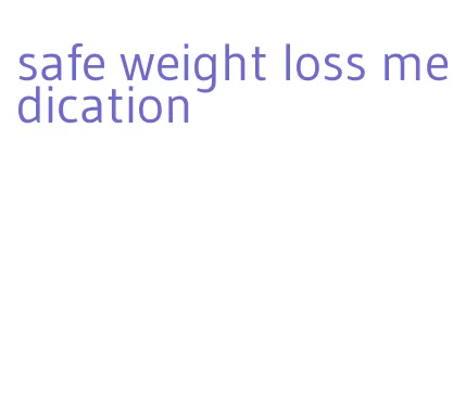 safe weight loss medication