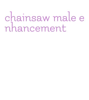 chainsaw male enhancement