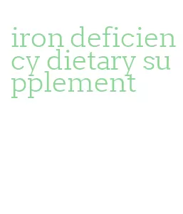 iron deficiency dietary supplement