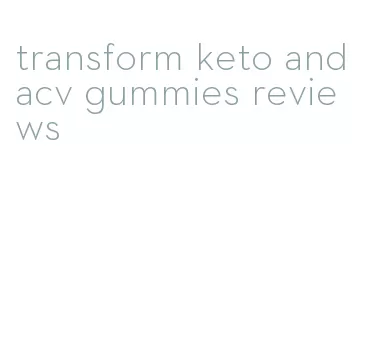transform keto and acv gummies reviews