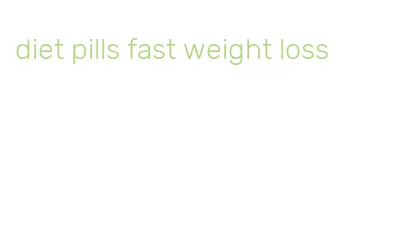 diet pills fast weight loss