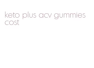 keto plus acv gummies cost