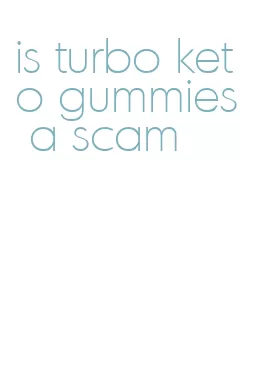 is turbo keto gummies a scam