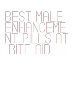 best male enhancement pills at rite aid