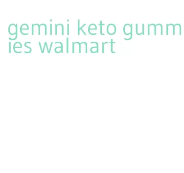 gemini keto gummies walmart