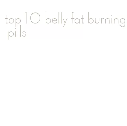 top 10 belly fat burning pills