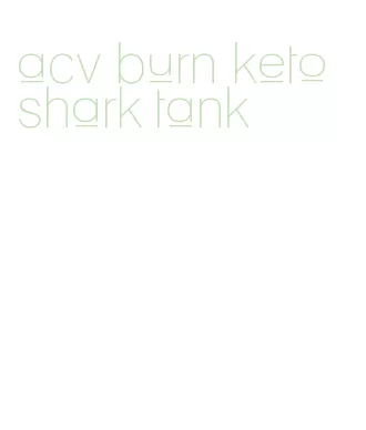 acv burn keto shark tank