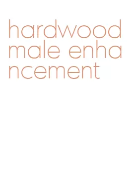 hardwood male enhancement