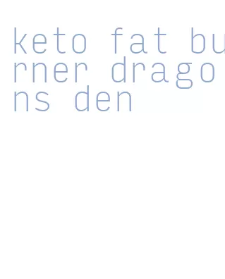 keto fat burner dragons den