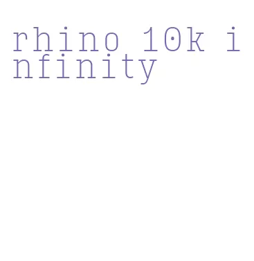 rhino 10k infinity