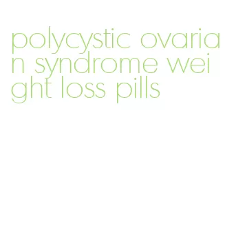 polycystic ovarian syndrome weight loss pills