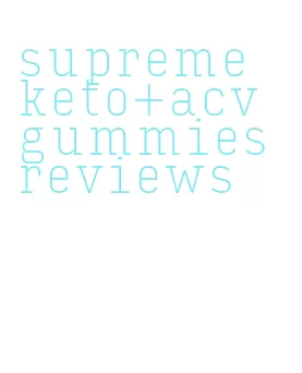 supreme keto+acv gummies reviews